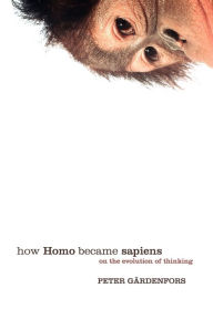 Title: How Homo Became Sapiens: On the Evolution of Thinking, Author: Peter Gardenfors