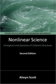Title: Nonlinear Science: Emergence and Dynamics of Coherent Structures / Edition 2, Author: Alwyn Scott