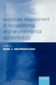 Title: Exposure Assessment in Occupational and Environmental Epidemiology / Edition 1, Author: Mark J. Nieuwenhuijsen