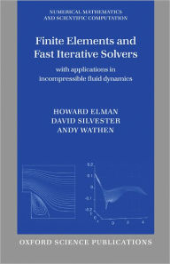 Title: Finite Elements and Fast Iterative Solvers: With Applications in Incompressible Fluid Dynamics, Author: Howard C. Elman