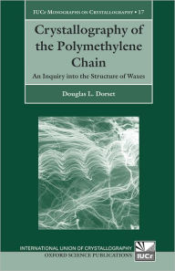 Title: Crystallography of the Polymethylene Chain: An Inquiry into the Structure of Waxes, Author: Douglas L. Dorset