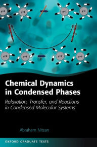 Title: Chemical Dynamics in Condensed Phases: Relaxation, Transfer, and Reactions in Condensed Molecular Systems, Author: Abraham Nitzan