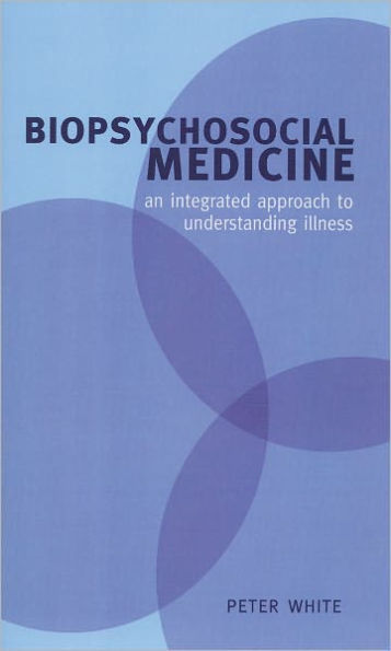 Biopsychosocial Medicine: An Integrated Approach to Understanding Illness
