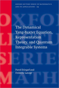 Title: The Dynamical Yang-Baxter Equation, Representation Theory, and Quantum Integrable Systems, Author: Pavel Etingof