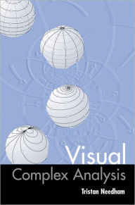 Title: Visual Complex Analysis / Edition 1, Author: Tristan Needham