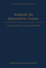 Title: Analysis on Symmetric Cones, Author: Jacques Faraut