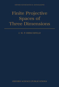 Title: Finite Projective Spaces of Three Dimensions, Author: J. W. P. Hirschfeld