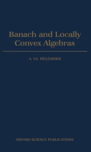 Title: Banach and Locally Convex Algebras, Author: A. dI8A Khelemskii