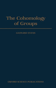 Title: The Cohomology of Groups / Edition 1, Author: Leonard Evens