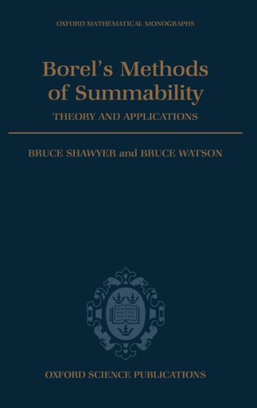 Borel's Methods of Summability: Theory and Application