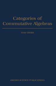 Title: Categories of Commutative Algebras, Author: Yves Diers
