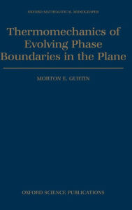 Title: Thermomechanics of Evolving Phase Boundaries in the Plane, Author: Morton E. Gurtin