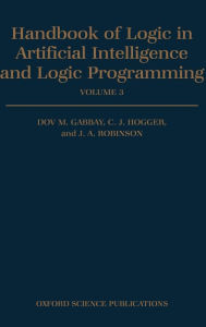Title: Handbook of Logic in Artificial Intelligence and Logic Programming: Volume 3: Nonmonotonic Reasoning and Uncertain Reasoning, Author: Dov M. Gabbay