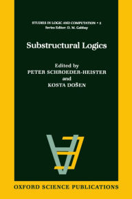 Title: Substructural Logics, Author: Peter Schroeder-Heister