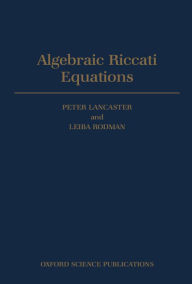 Title: Algebraic Riccati Equations, Author: Peter Lancaster