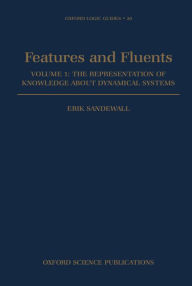 Title: Features and Fluents: The Representation of Knowledge About Dynamical SystemsVolume 1, Author: Erik Sandewall