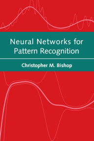 Title: Neural Networks for Pattern Recognition / Edition 1, Author: Christopher M. Bishop