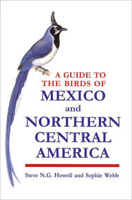 Title: A Guide to the Birds of Mexico and Northern Central America / Edition 1, Author: Steve N.G. Howell