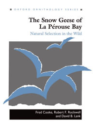Title: The Snow Geese of La Pï¿½rouse Bay: Natural Selection in the Wild, Author: Fred Cooke