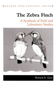 Title: Zebra Finch: A Synthesis of Field and Laboratory Studies, Author: Richard A. Zann