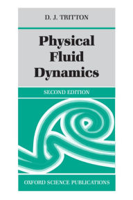 Title: Physical Fluid Dynamics / Edition 2, Author: D. J. Tritton