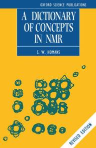 Title: A Dictionary of Concepts in NMR / Edition 2, Author: S. W. Homans