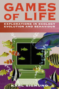 Title: Games of Life: Explorations in Ecology, Evolution and Behaviour, Author: Karl Sigmund