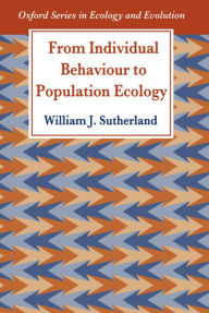 Title: From Individual Behaviour to Population Ecology / Edition 1, Author: William J. Sutherland