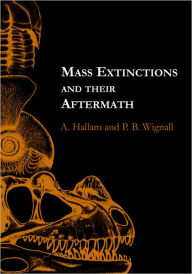Title: Mass Extinctions and Their Aftermath / Edition 1, Author: A. Hallam