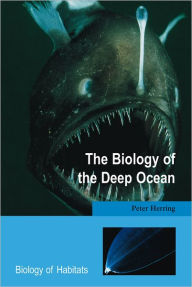 Title: The Biology of the Deep Ocean, Author: Peter Herring