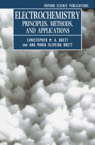 Title: Electrochemistry: Principles, Methods, and Applications, Author: Christopher M. A. Brett