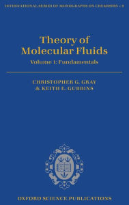 Title: Theory of Molecular Fluids: Fundamentals, Author: C. G. Gray