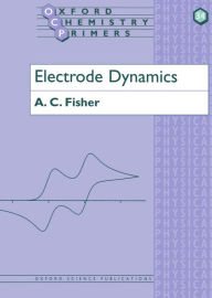 Title: Electrode Dynamics / Edition 1, Author: A C Fisher