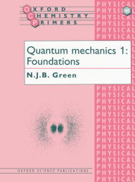 Title: Quauntum Mechanics: Foundations, Author: N. J. B. Green