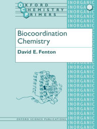 Title: Biocoordination Chemistry / Edition 1, Author: David E. Fenton