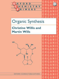 Title: Organic Synthesis / Edition 1, Author: Christine L Willis