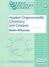 Title: Applied Organometallic Chemistry and Catalysis, Author: Robin Whyman