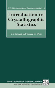 Title: Introduction to Crystallographic Statistics / Edition 1, Author: Uri Shmueli