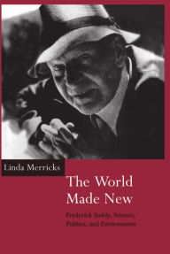 Title: The World Made New: Frederick Soddy, Science, Politics, and Environment / Edition 1, Author: Linda Merricks