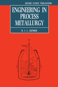 Title: Engineering in Process Metallurgy (Oxford Science Publications Series), Author: R. I. L. Guthrie