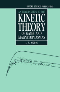 Title: An Introduction to the Kinetic Theory of Gases and Magnetoplasmas, Author: L. C. Woods