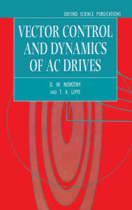 Title: Vector Control and Dynamics of AC Drives / Edition 1, Author: D. W. Novotny