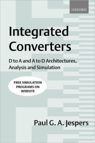 Title: Integrated Converters: D to A and A to D Architectures, Analysis and Simulation, Author: Paul G. A. Jespers
