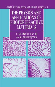Title: The Physics and Applications of Photorefractive Materials, Author: L. Solymar
