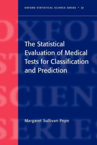 Title: The Statistical Evaluation of Medical Tests for Classification and Prediction, Author: Margaret Sullivan Pepe