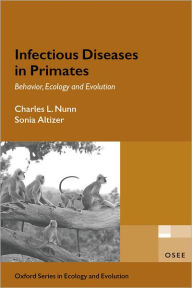 Title: Infectious Diseases in Primates: Behavior, Ecology and Evolution, Author: Charles Nunn