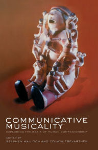 Title: Communicative Musicality: Exploring the basis of human companionship, Author: Stephen Malloch