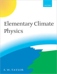 Title: Elementary Climate Physics / Edition 1, Author: F. W. Taylor