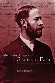 Title: Mechanistic Images in Geometric Form: Heinrich Hertz's Principles of Mechanics, Author: Jesper Lutzen