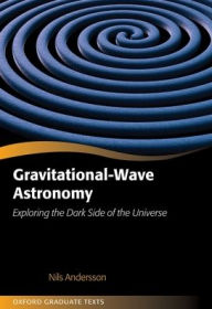 Title: Gravitational-Wave Astronomy: Exploring the Dark Side of the Universe, Author: Nils Andersson